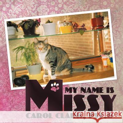 My Name is Missy Carol Clar 9781456746209 Authorhouse