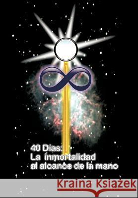 40 Dias La Inmortalidad Al Alcance de la Mano Gonzalez, Juan Martin 9781456746445