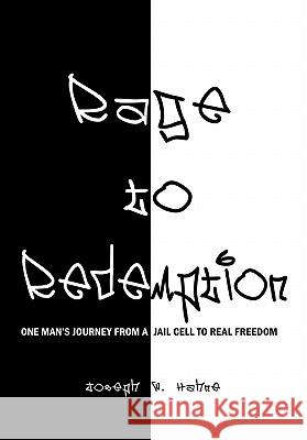 Rage to Redemption: One Man's Journey From a Jail Cell to Real Freedom Hahne, Joseph W. 9781456746865