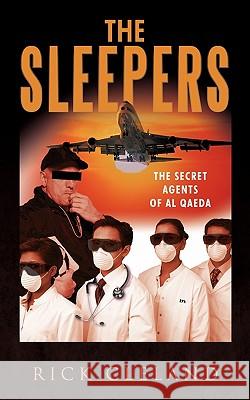 The Sleepers: The Secret Agents of Al Qaeda Rick D. Cleland 9781456747442