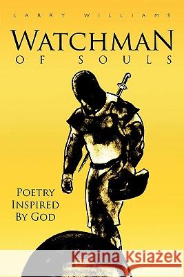 Watchman of Souls Larry Williams 9781456748111 Authorhouse