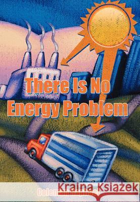 There Is No Energy Problem Coleman Raphael 9781456749668 Authorhouse