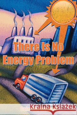 There Is No Energy Problem Coleman Raphael 9781456749682 Authorhouse