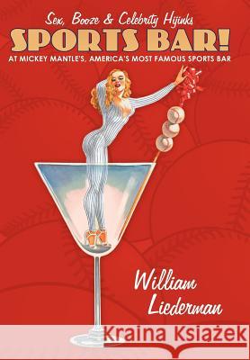 Sports Bar!: Sex, Booze & Celebrity Hijinks at Mickey Mantle's, America's Most Famous Sport Bar Liederman, William 9781456750152 Authorhouse