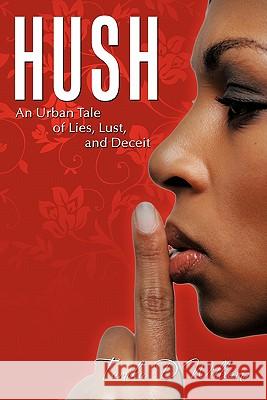 Hush: An Urban Tale of Lies, Lust, and Deceit Williams, Tamika D. 9781456750213