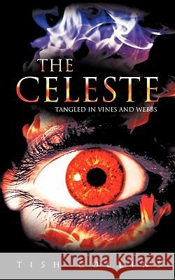 The Celeste: Tangled in Vines and Webbs Tish Collins 9781456751593 AuthorHouse
