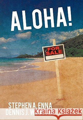 Aloha! Stephen A. Enna Dennis J. Wootten 9781456751975