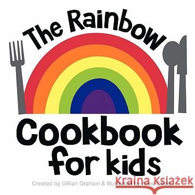 The Rainbow Cookbook for Kids Gillian Graham 9781456752095 Authorhouse