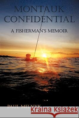 Montauk Confidential: A Fisherman's Memoir Melnyk, Paul 9781456752651