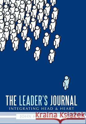 The Leader's Journal: Integrating Head & Heart Horan-Kates, John 9781456752736 Authorhouse