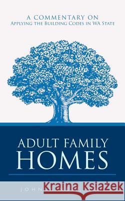 Adult Family Homes: A Commentary on Applying the Building Codes in WA State Neff Cbo, John P. 9781456752996 Authorhouse