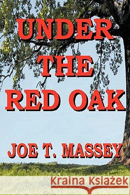 Under the Red Oak Massey, Joe T. 9781456753504