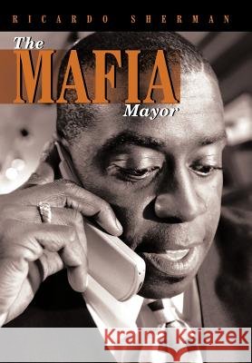 The Mafia Mayor Ricardo Sherman 9781456754136
