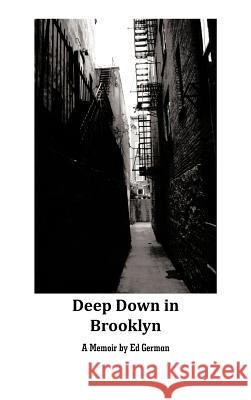 Deep Down in Brooklyn Ed German 9781456754389