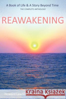 Reawakening: a BOOK OF LIFE & A STORY BEYOND TIME Scheiner Aahivs, Howard Lawrence 9781456754877