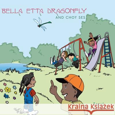 Bella Etta Dragonfly and Choy Ses Sacul L'Adnbre 9781456755324 AuthorHouse