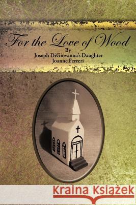 For the Love of Wood/For the Love of Food Joanne Ferreri 9781456755560