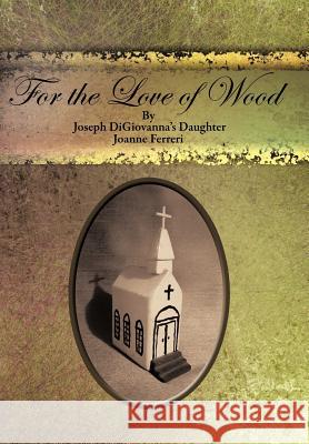 For the Love of Wood/For the Love of Food Joanne Ferreri 9781456755584 Authorhouse