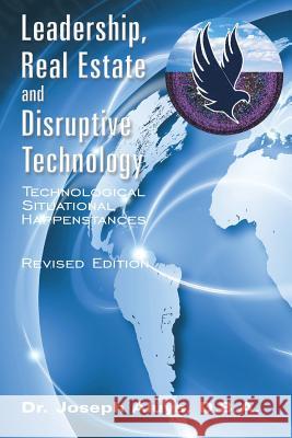 Leadership, Real Estate and Disruptive Technology: Technological Situational Happenstances Aluya D. B. a., Joseph 9781456757076 Authorhouse