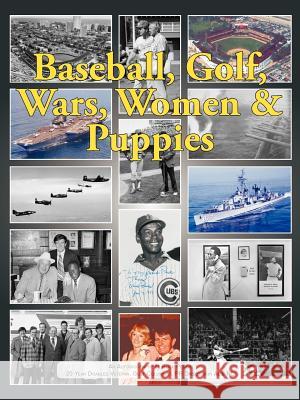 Baseball, Golf, Wars, Women & Puppies: An Autobiography Peden, Buck 9781456758448