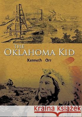 The Oklahoma Kid Kenneth Orr 9781456758738 Authorhouse