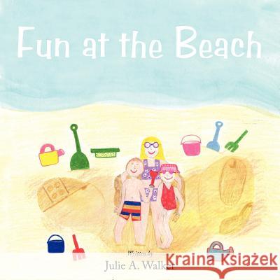 Fun at the Beach Julie A. Walker 9781456759261