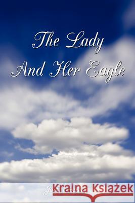 The Lady And Her Eagle Jack Conrad 9781456759650 AuthorHouse