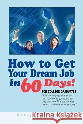 How to Get Your Dream Job in 60 Days Gardette Csl, Kerry 9781456759810