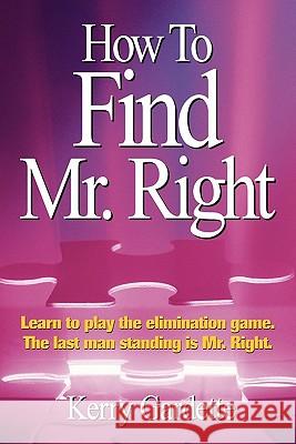 How To Find Mr. Right Kerry Gardette 9781456760038