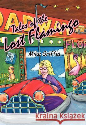 Tales of the Lost Flamingo Mike Griffin 9781456760540 Authorhouse