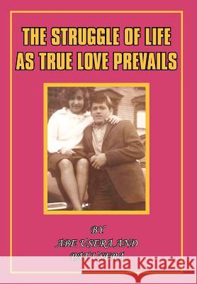 The Struggle of Life as True Love Prevails Usera, Abe And Pat 9781456760823 Authorhouse