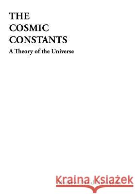 The Cosmic Constants: A Theory of the Universe Hendricks, Mathew David 9781456761349