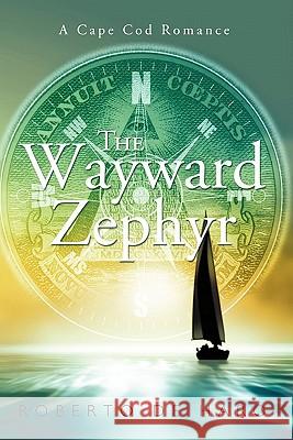 The Wayward Zephyr: A Cape Cod Romance De Haro, Roberto 9781456761479