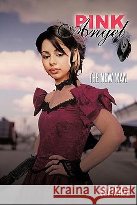 Pink Angel: The New Man Bev Magee 9781456761738 AuthorHouse