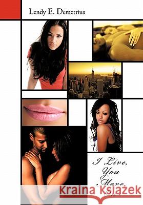 I Live, You Move On Lendy E. Demetrius 9781456762018 AuthorHouse