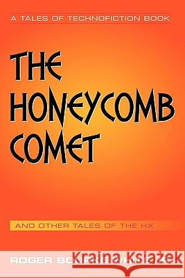 The Honeycomb Comet: Tales of the Hx White, Roger Bourke, Jr. 9781456762261