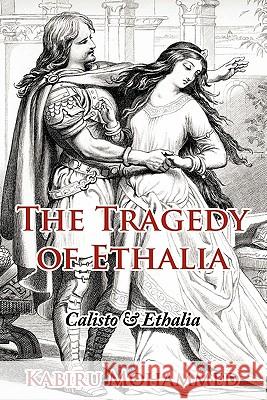 The Tragedy of Ethalia: Calisto & Ethalia Mohammed, Kabiru 9781456762636 Authorhouse