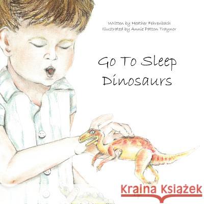 Go To Sleep Dinosaurs Heather Fehrenbach 9781456763022