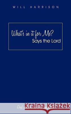 What's in It for Me? Says the Lord: God Asked and God Answered Harrison, Will 9781456763640