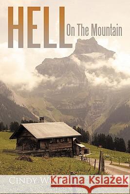 Hell on the Mountain White, Cindy 9781456763718