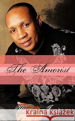 The amorist: ( Sweet Love ) Joseph, Webster 9781456763954