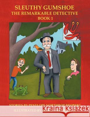 Sleuthy Gumshoe: The Remarkable Detective: BOOK 1 Broberg, Penelope Northrop 9781456764043