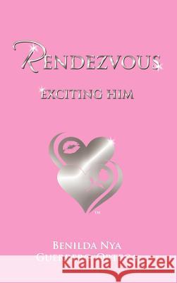 Rendezvous: Exciting Him Guerrero-Ortega, Benilda Nya 9781456764784 Authorhouse