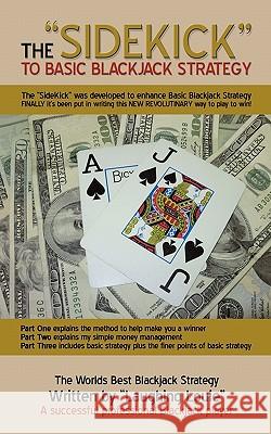 The SideKick to Basic Blackjack Strategy: The SideKick was developed to enhance Basic Blackjack Strategy Louie, Laughing 9781456766146