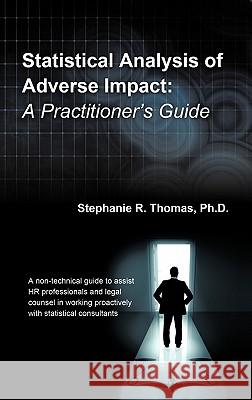 Statistical Analysis of Adverse Impact: A Practitioner's Guide Thomas, Stephanie R. 9781456766221