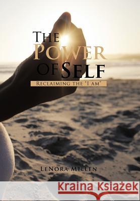 The Power of Self: Reclaiming the I Am Millen, Lenora 9781456766719 Authorhouse