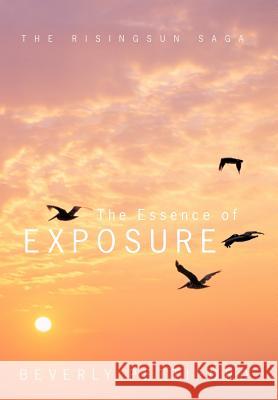 The Essence of Exposure: The Risingsun Saga Pettiford, Beverly 9781456768201
