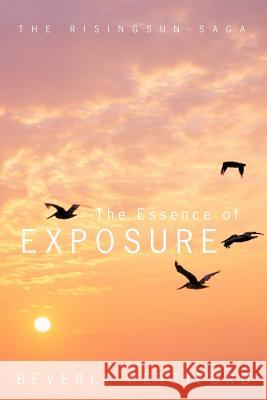The Essence of Exposure: The Risingsun Saga Pettiford, Beverly 9781456768218 Authorhouse