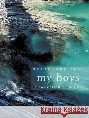 My Boys: a collection of poems Peat, Melbourne 9781456769178