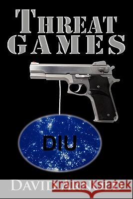 Threat Games David Arnold 9781456771447 Authorhouse